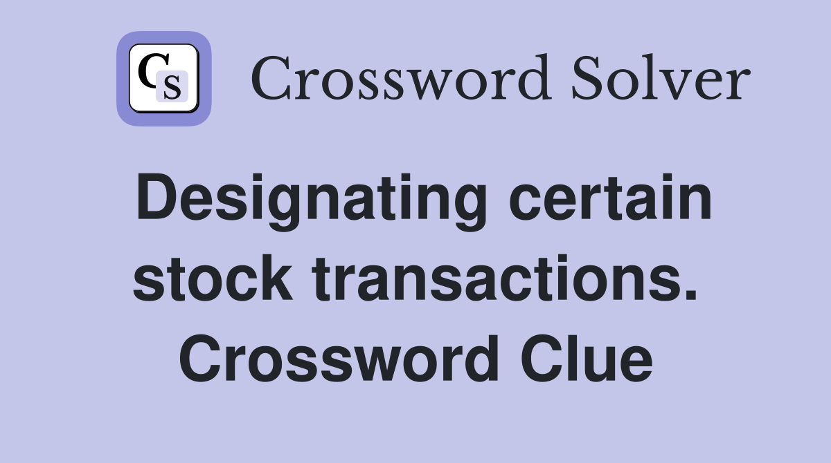 Designating certain stock transactions. Crossword Clue