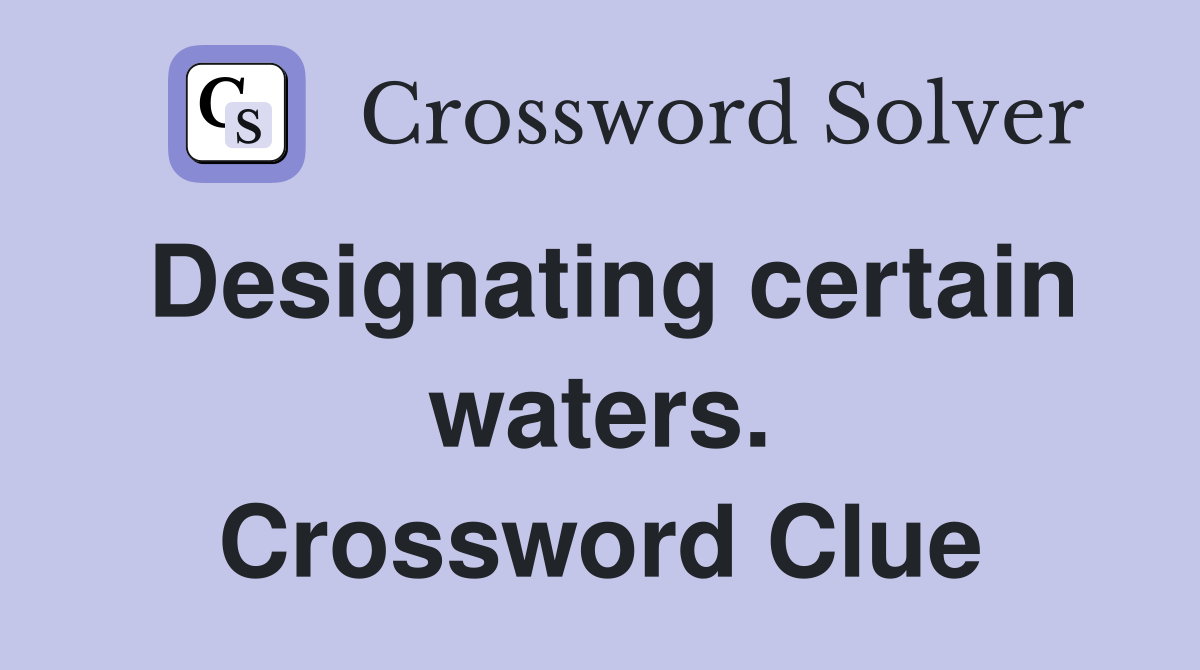 Designating certain waters. Crossword Clue