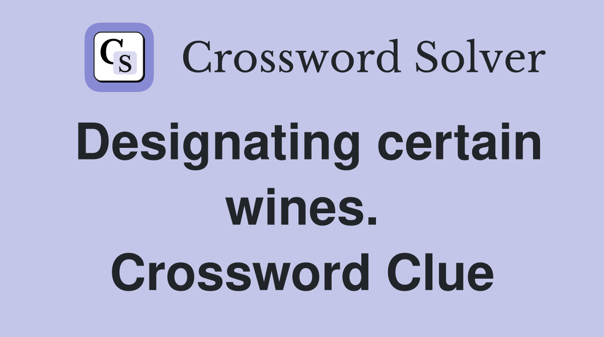 Designating certain wines. Crossword Clue