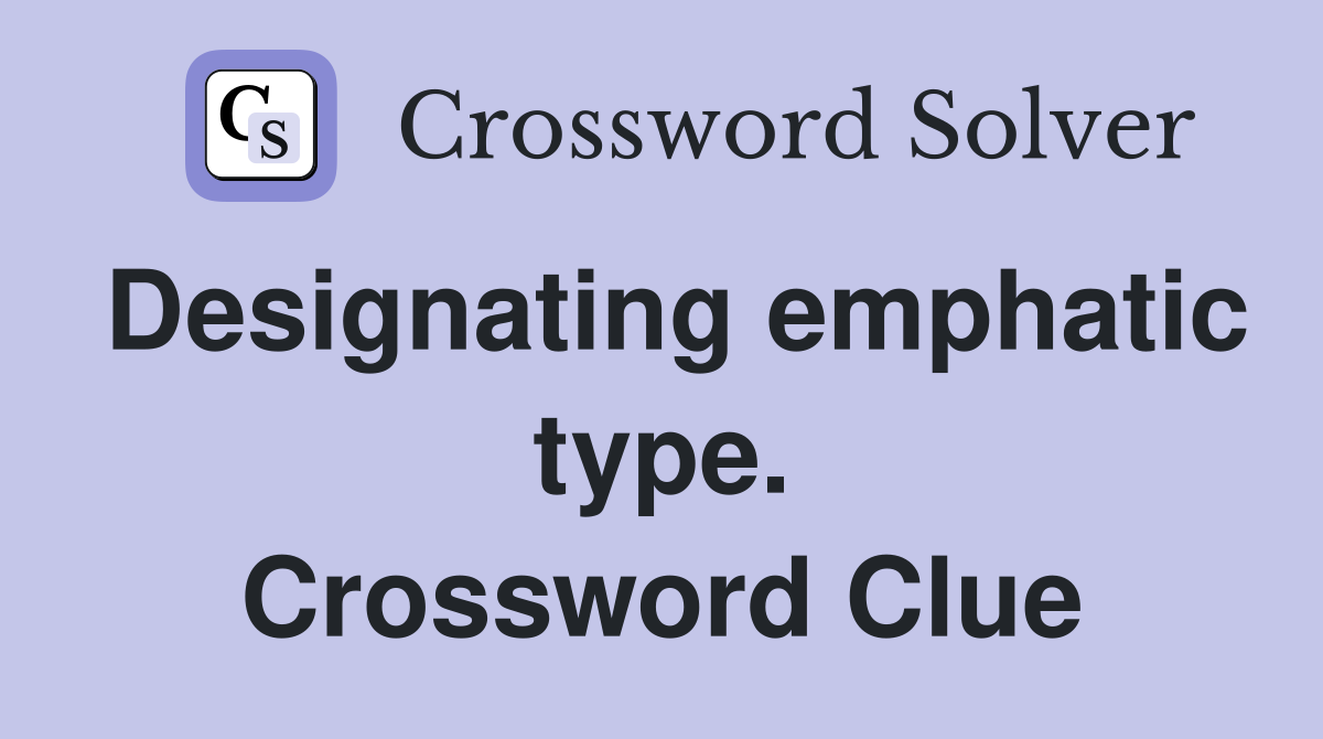 Designating emphatic type. Crossword Clue