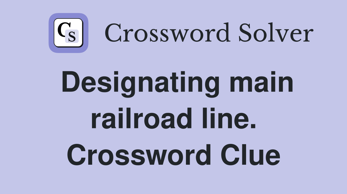 Designating main railroad line. Crossword Clue