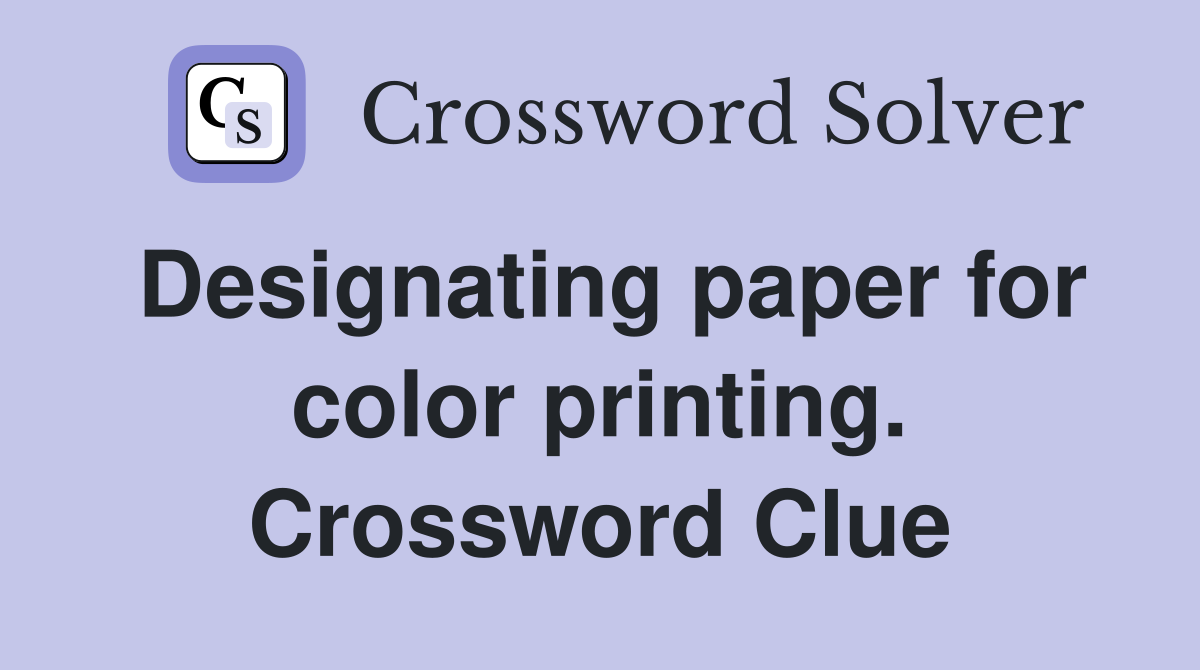 Designating paper for color printing. Crossword Clue