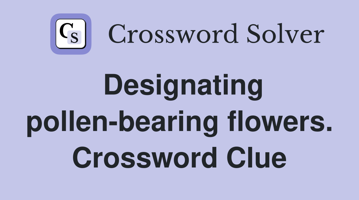 Designating pollen-bearing flowers. Crossword Clue
