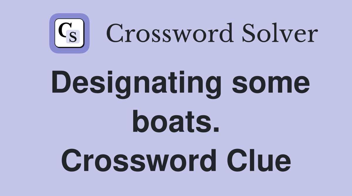 Designating some boats. Crossword Clue