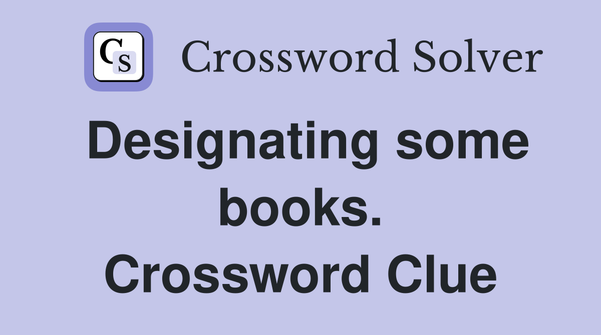 Designating some books. Crossword Clue