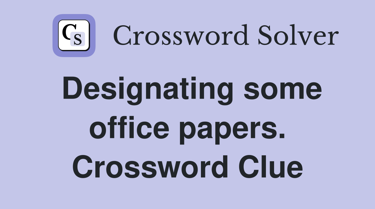 Designating some office papers. Crossword Clue