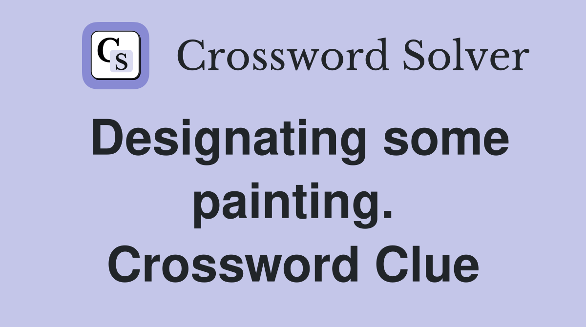 Designating some painting. Crossword Clue