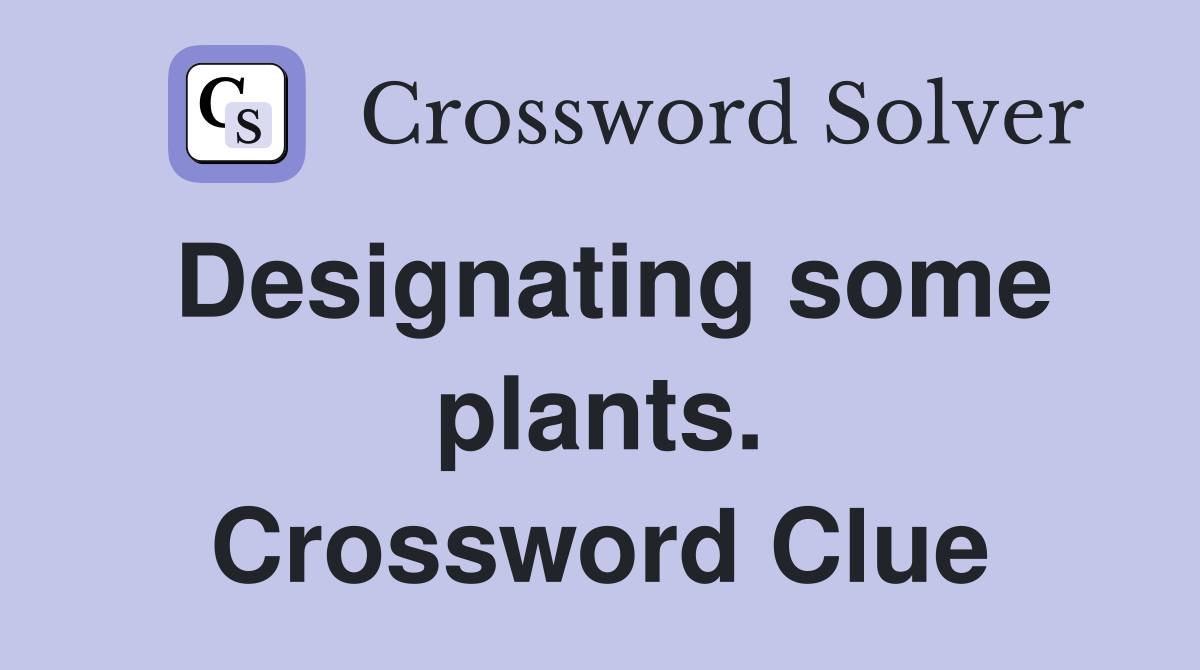 Designating some plants. Crossword Clue