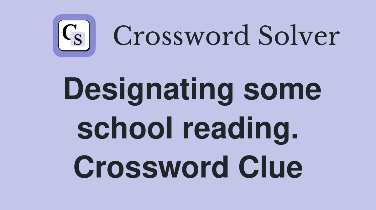 Designating some school reading. Crossword Clue