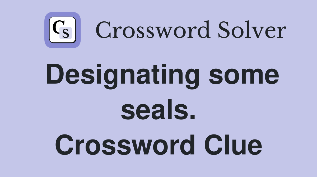 Designating some seals. Crossword Clue