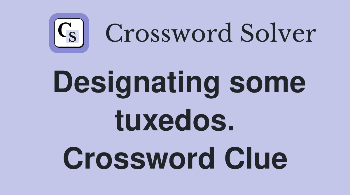 Designating some tuxedos. Crossword Clue