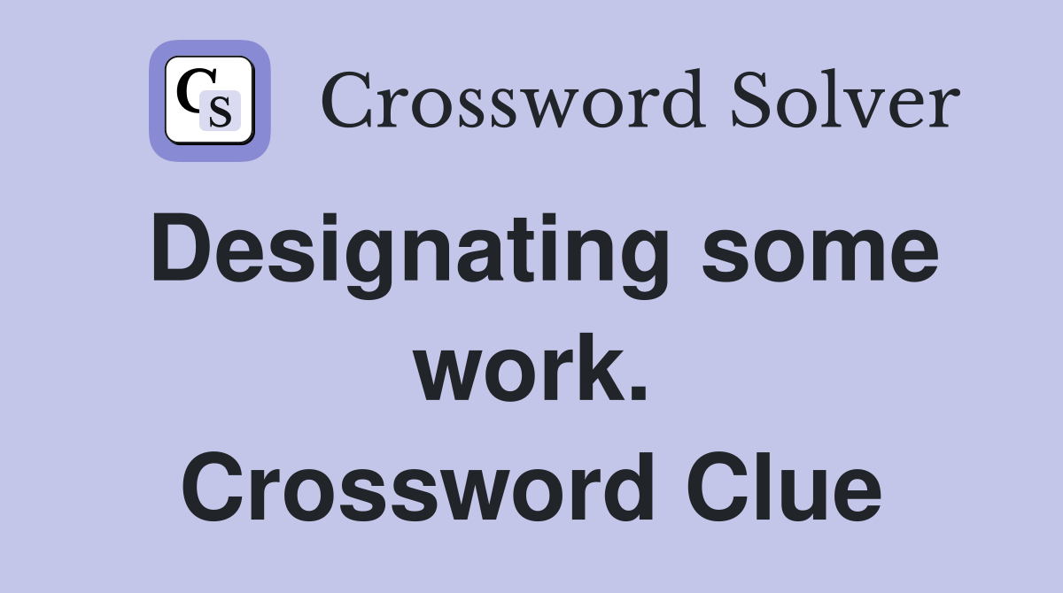 Designating some work. Crossword Clue