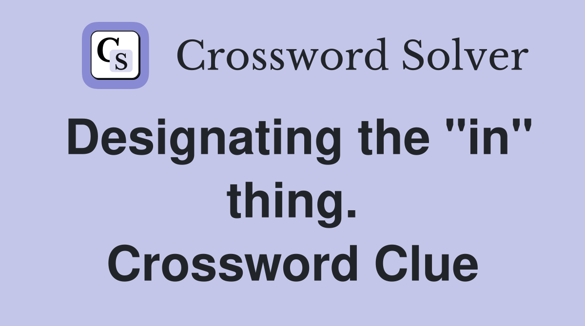 Designating the "in" thing. Crossword Clue