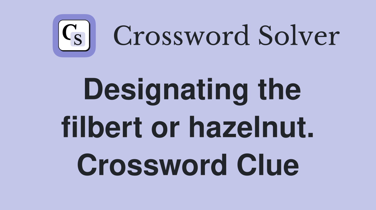 Designating the filbert or hazelnut. Crossword Clue