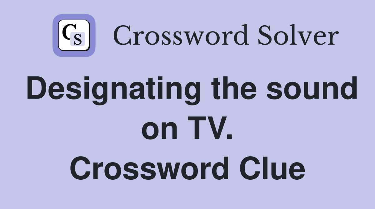 Designating the sound on TV. Crossword Clue