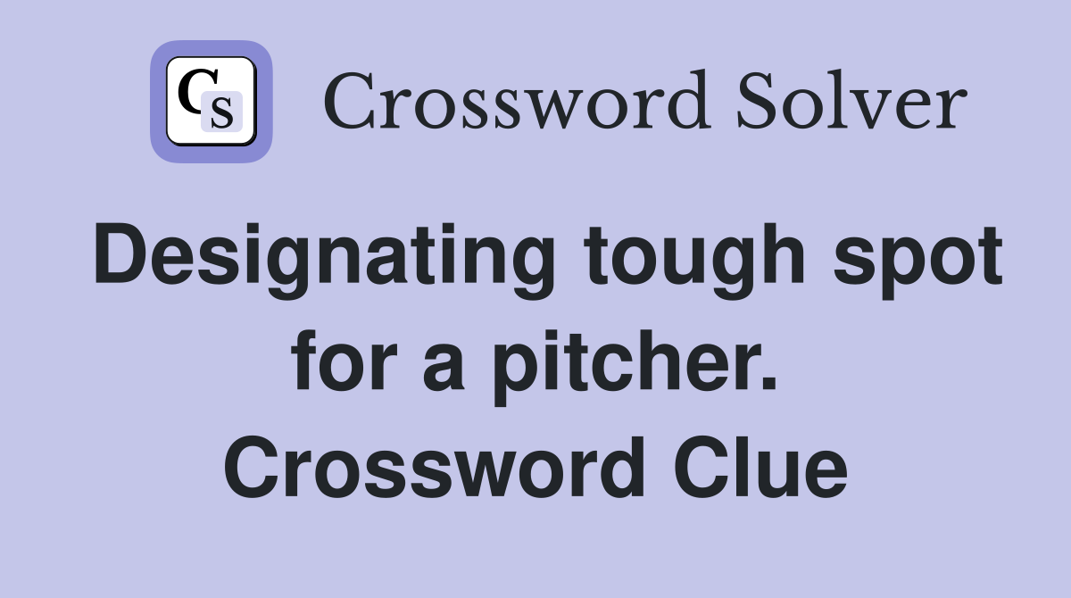 Designating tough spot for a pitcher. Crossword Clue