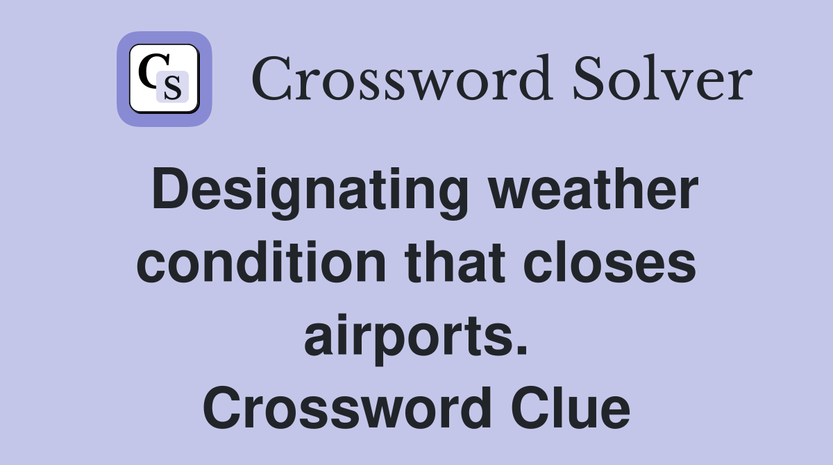 Designating weather condition that closes airports. Crossword Clue