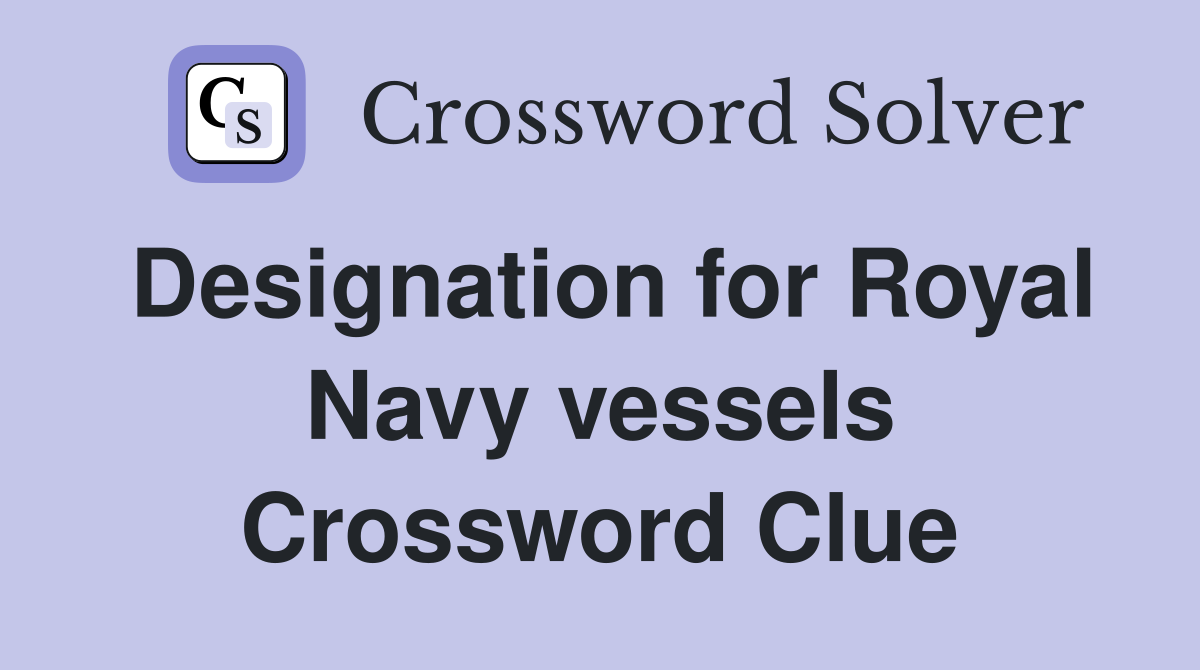 Designation for Royal Navy vessels Crossword Clue