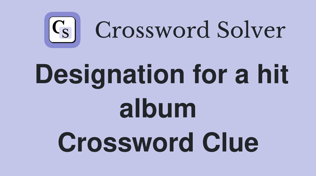Designation for a hit album Crossword Clue