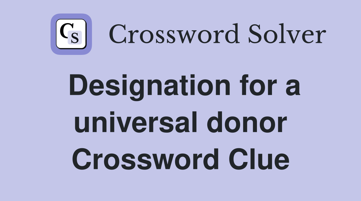 Designation for a universal donor Crossword Clue