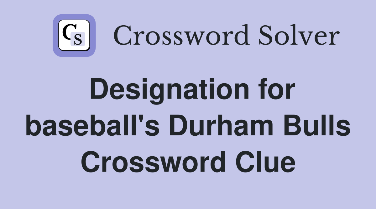 Designation for baseball's Durham Bulls Crossword Clue