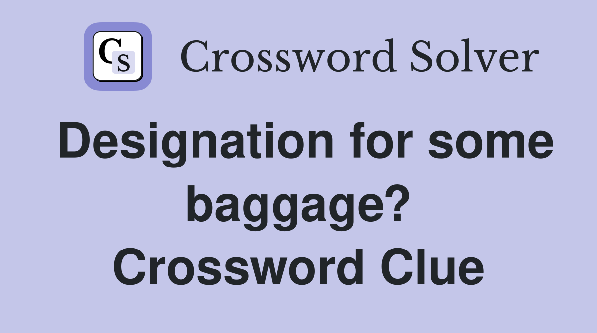 Designation for some baggage? Crossword Clue