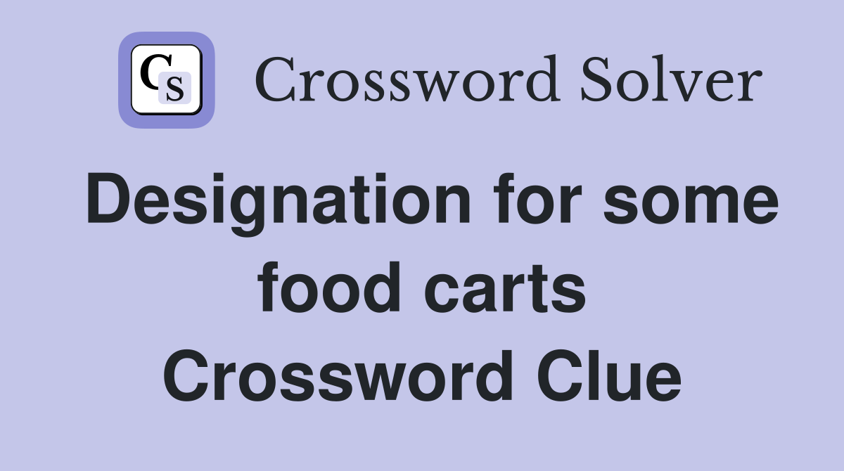 Designation for some food carts Crossword Clue