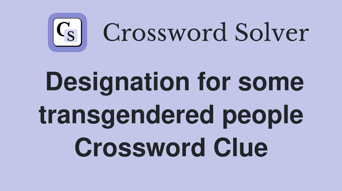 Designation for some transgendered people Crossword Clue