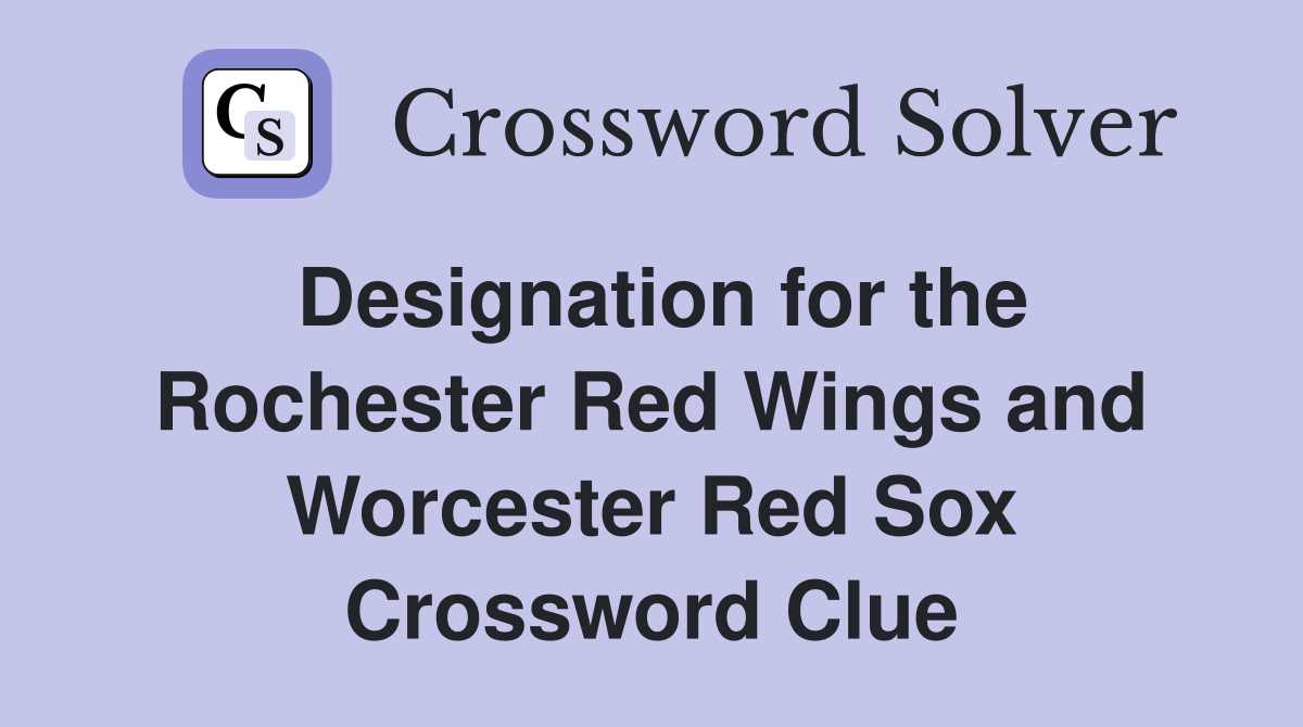 Designation for the Rochester Red Wings and Worcester Red Sox Crossword Clue