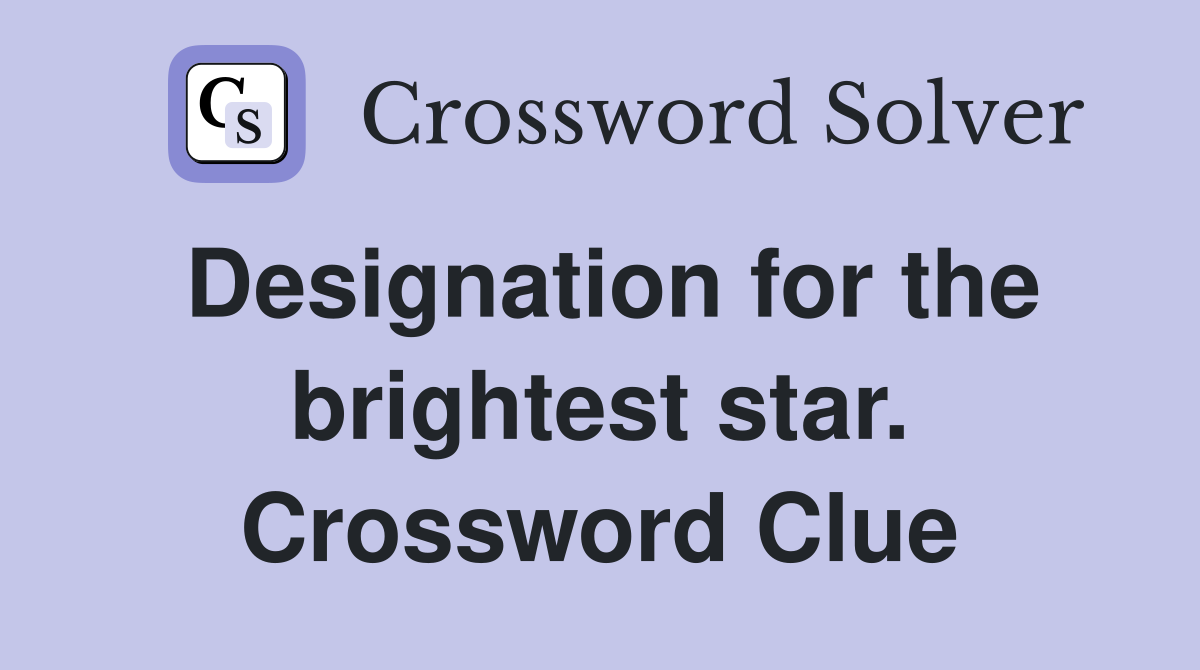 Designation for the brightest star. Crossword Clue