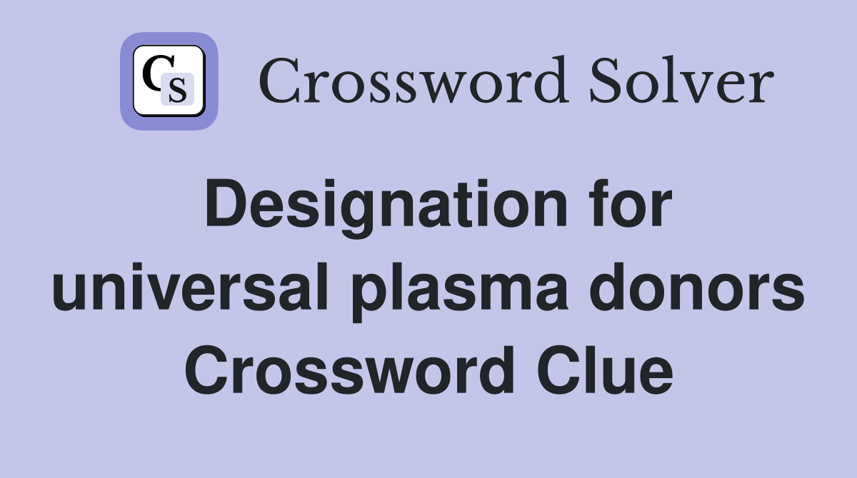 Designation for universal plasma donors Crossword Clue