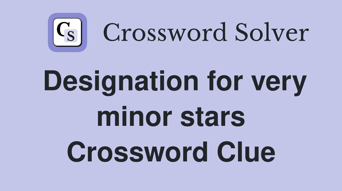 Designation for very minor stars Crossword Clue