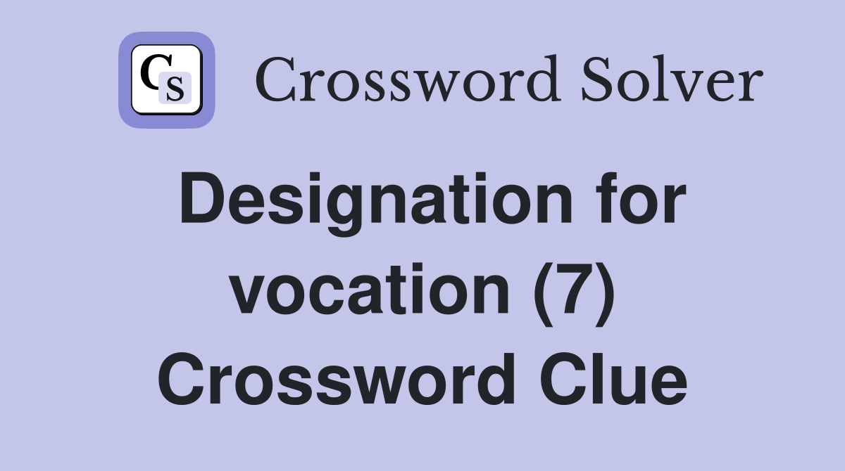 Designation for vocation (7) Crossword Clue