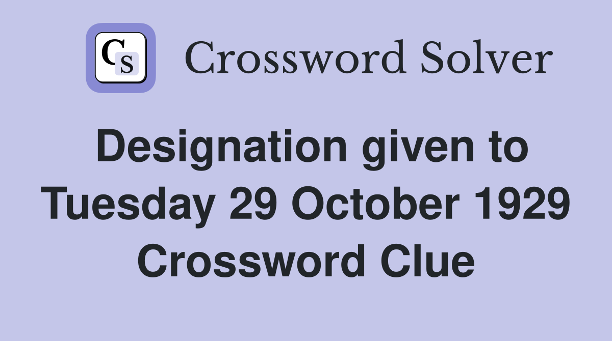 Designation given to Tuesday 29 October 1929 Crossword Clue