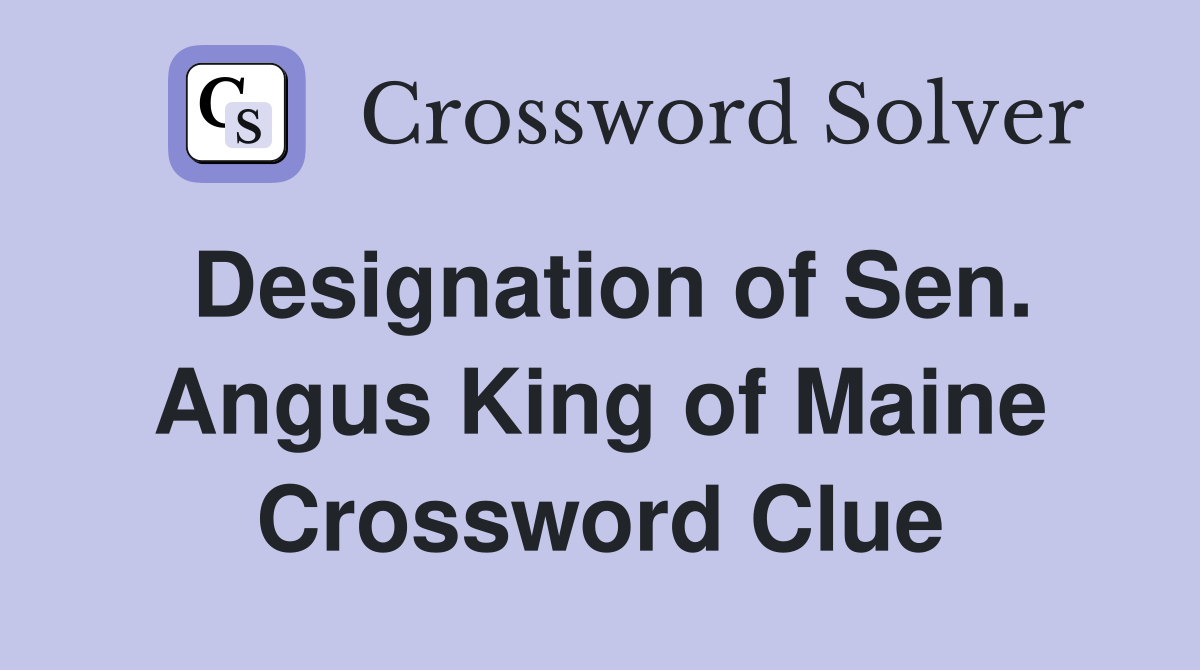 Designation of Sen. Angus King of Maine Crossword Clue