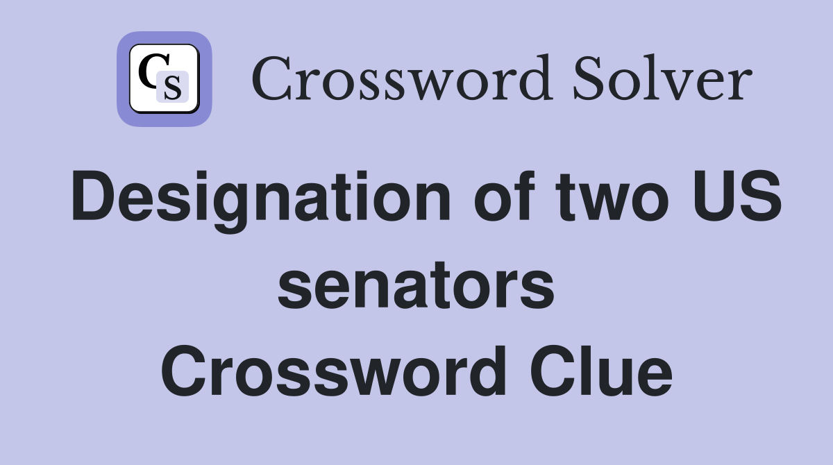 Designation of two US senators Crossword Clue