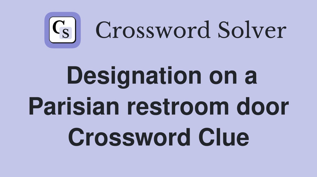 Designation on a Parisian restroom door Crossword Clue