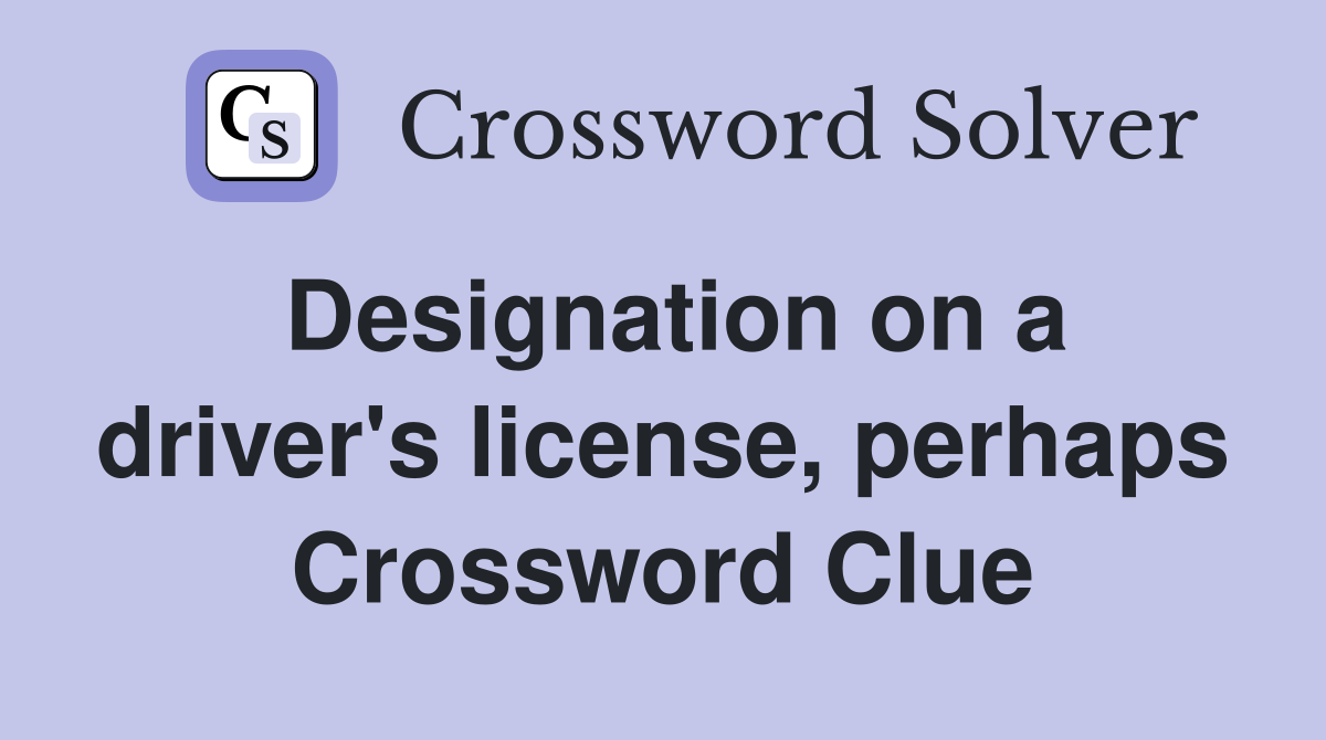 Designation on a driver's license, perhaps Crossword Clue
