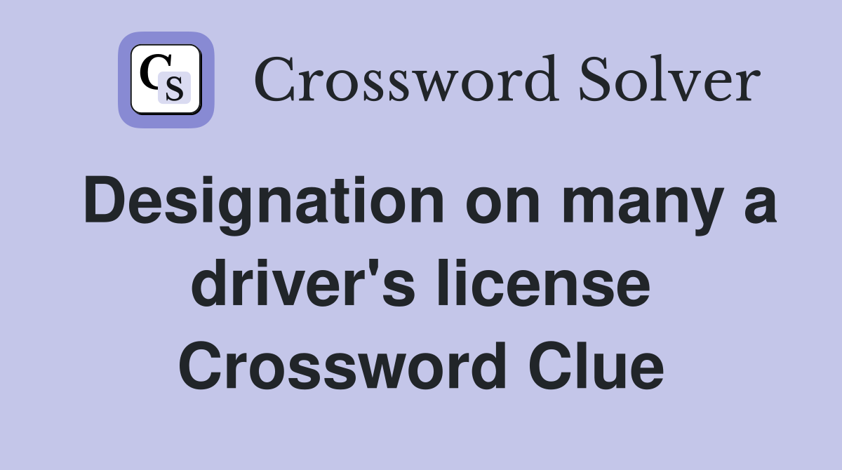 Designation on many a driver's license Crossword Clue