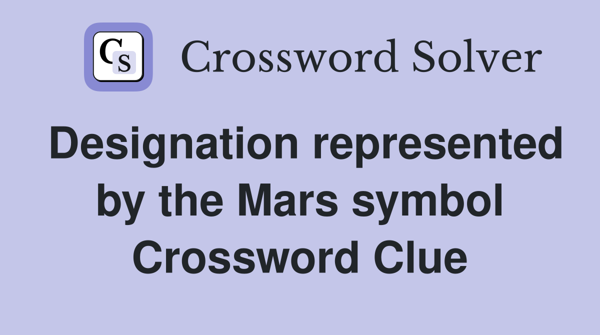 Designation represented by the Mars symbol Crossword Clue