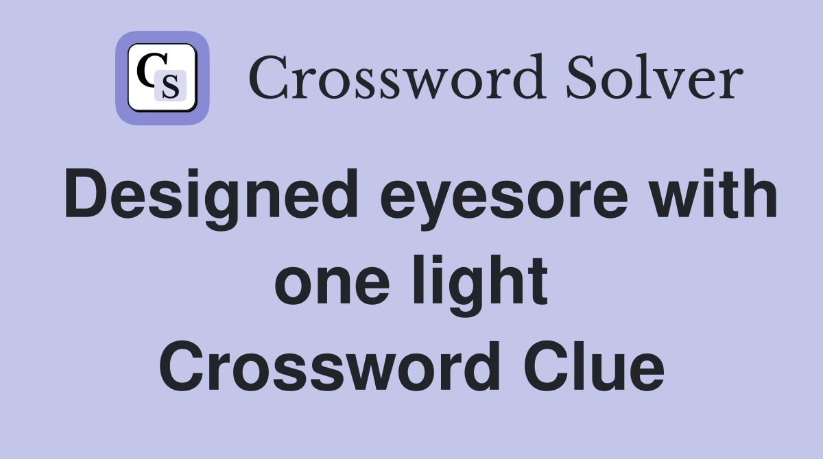 Designed eyesore with one light Crossword Clue