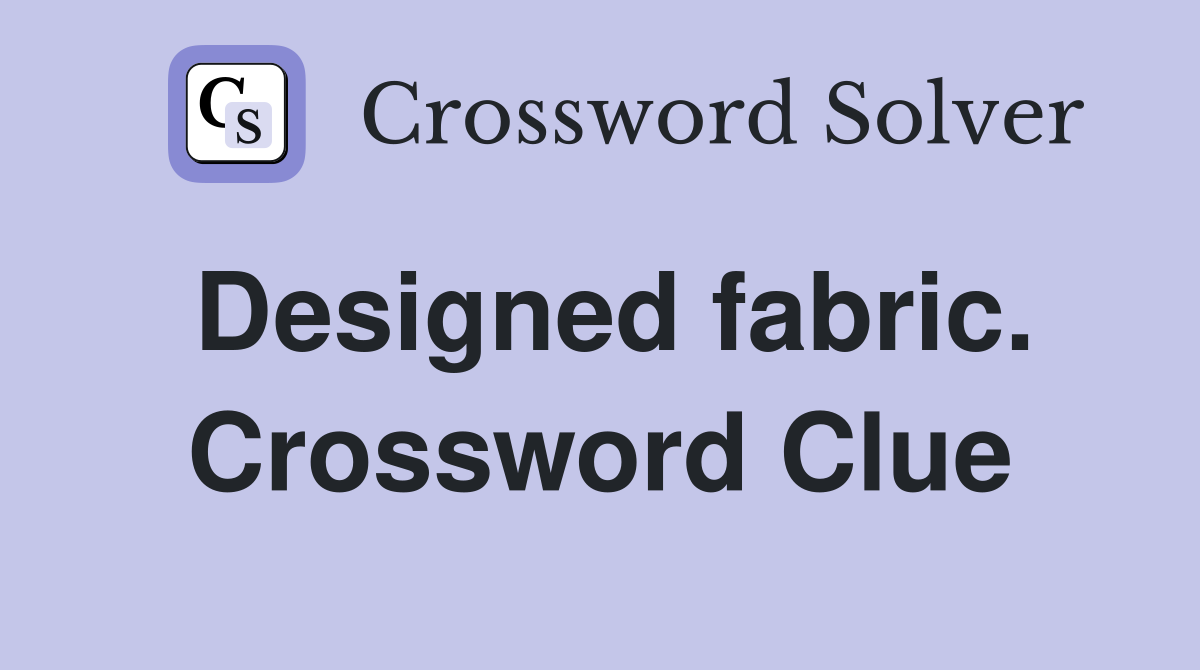 Designed fabric. Crossword Clue