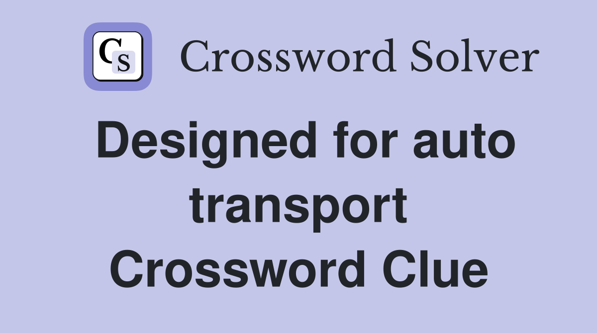 Designed for auto transport Crossword Clue