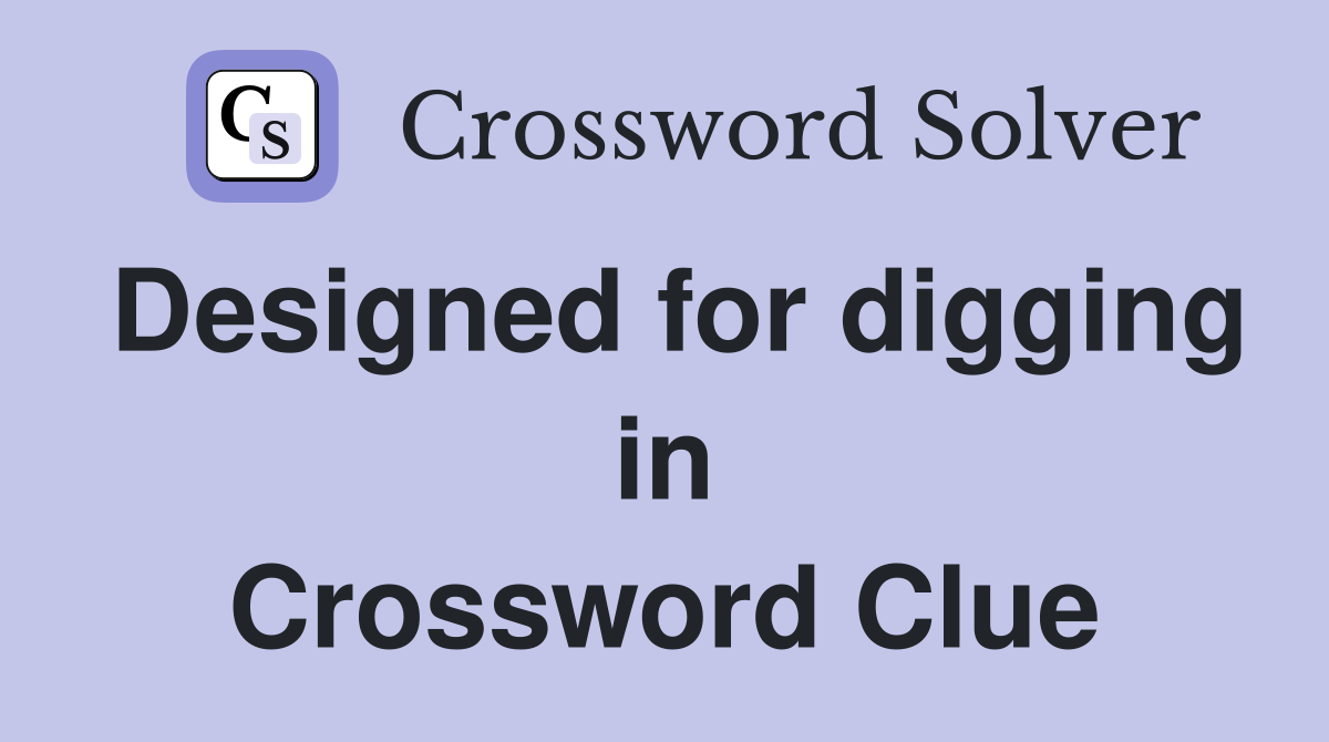 Designed for digging in Crossword Clue
