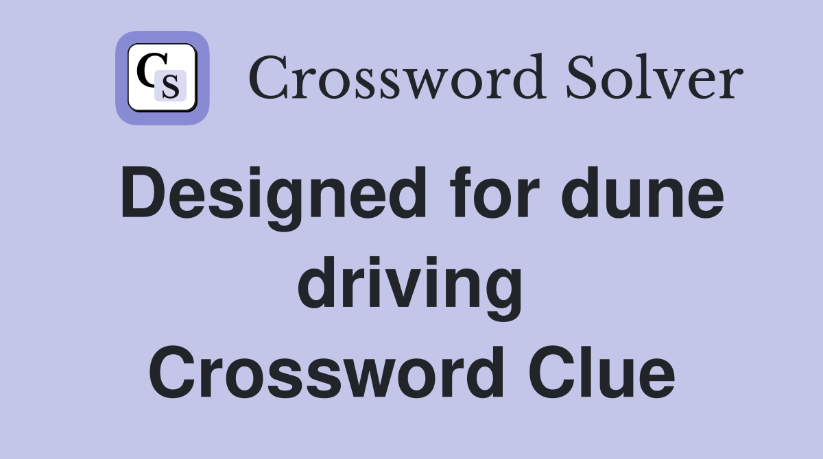 Designed for dune driving Crossword Clue
