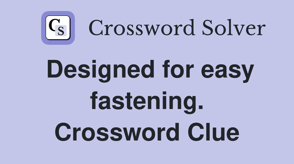 Designed for easy fastening. Crossword Clue
