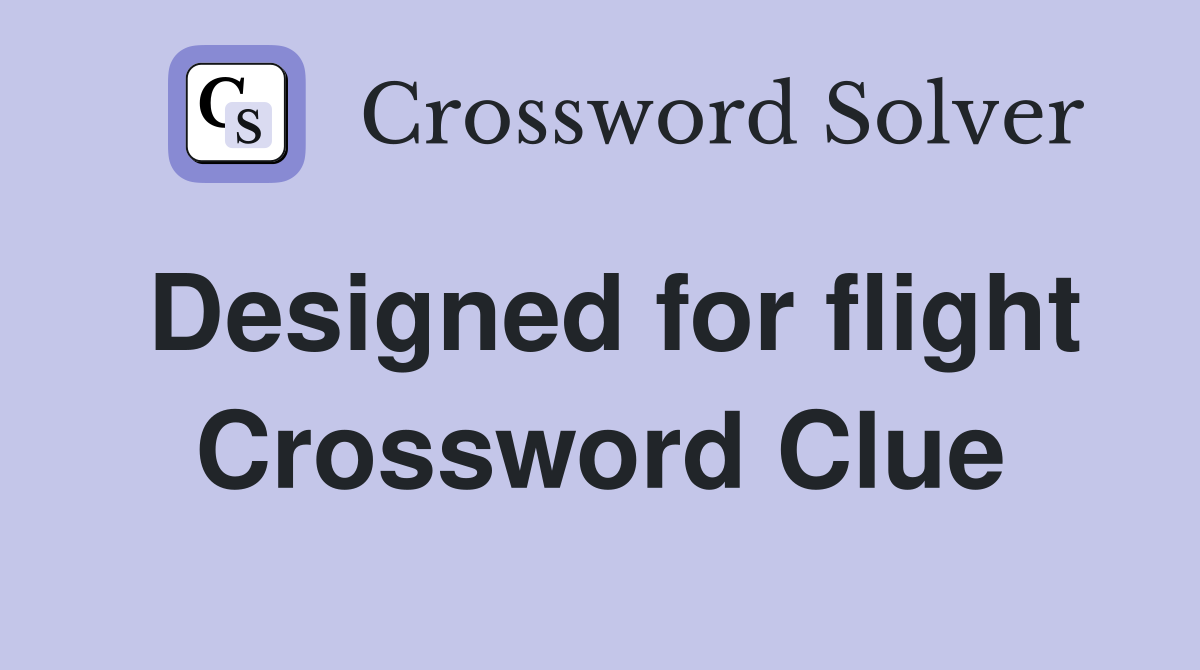 Designed for flight Crossword Clue