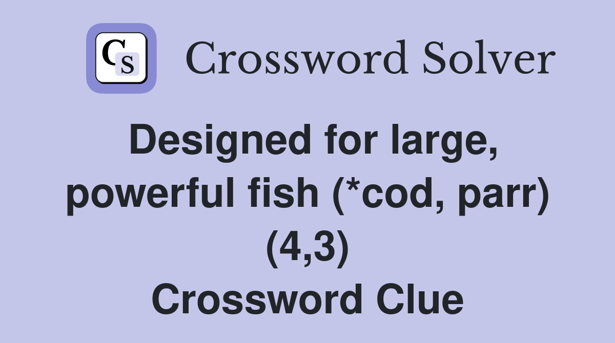 Designed for large, powerful fish (*cod, parr) (4,3) Crossword Clue