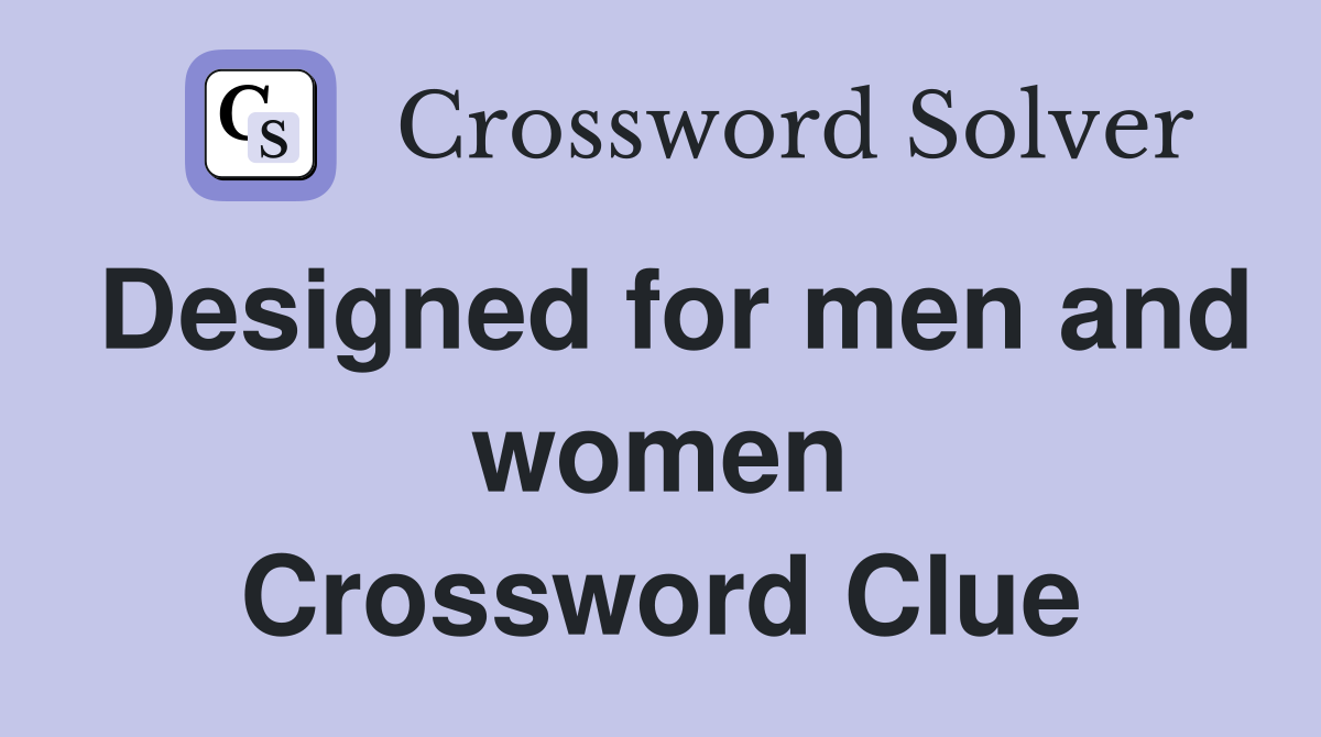 Designed for men and women Crossword Clue