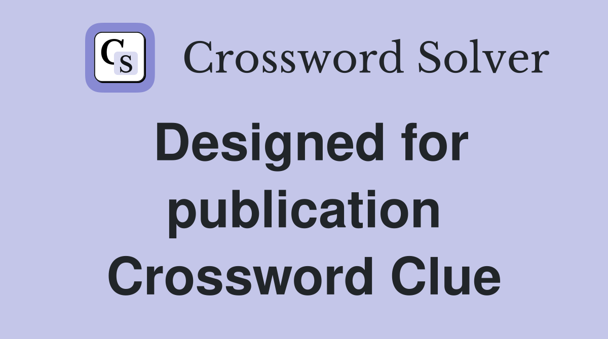 Designed for publication Crossword Clue